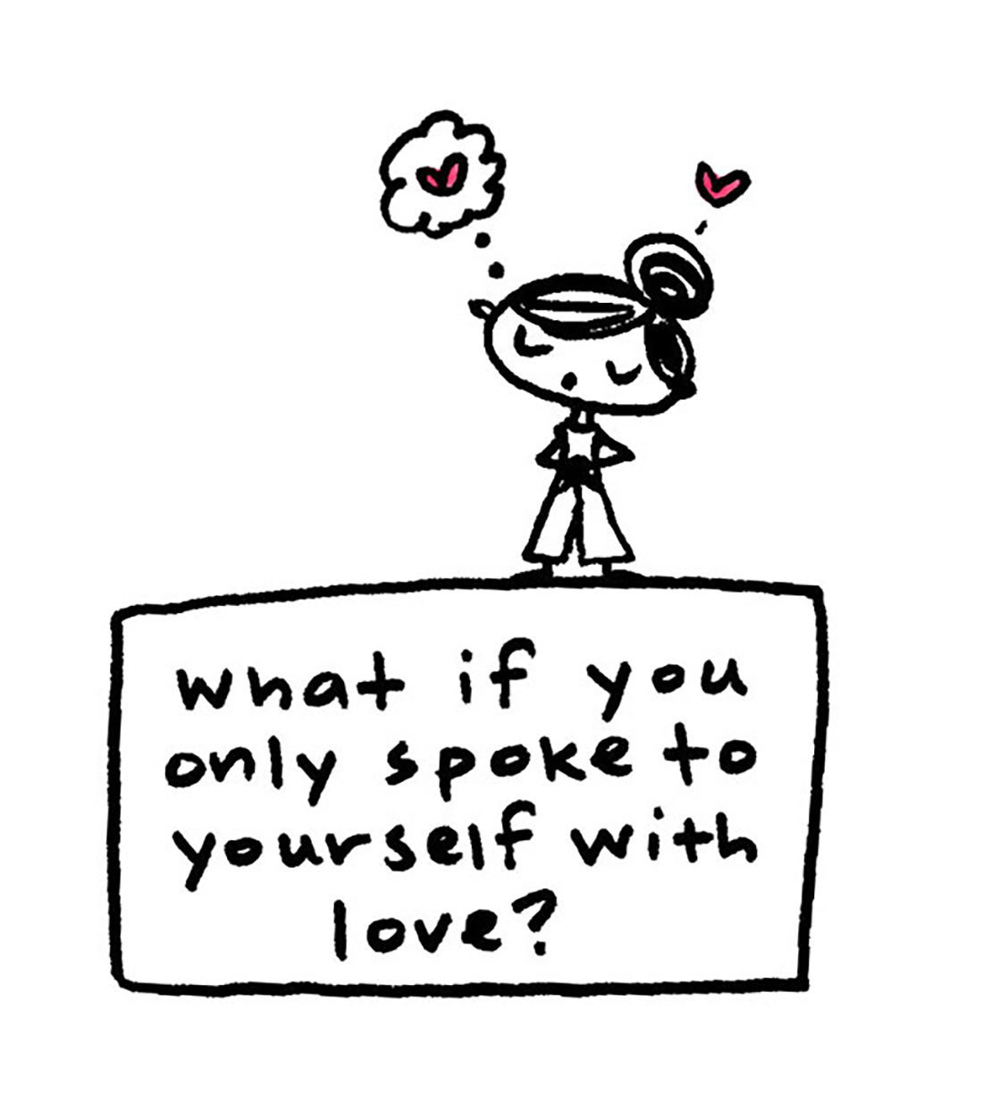 what if you only spoke to yourself with love.